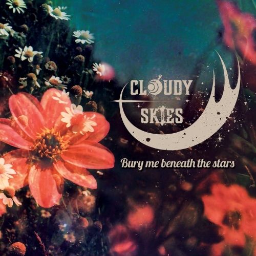 CLØUDY SKIES – Bury Me Beneath the Stars
