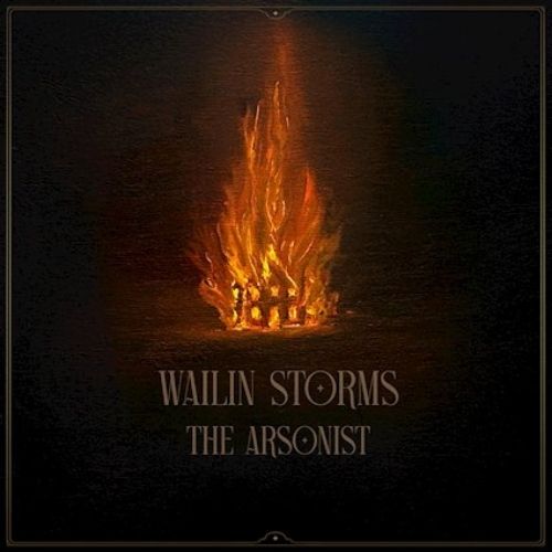 Wailin Storms – The Arsonist